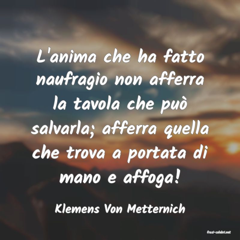 frasi di  Klemens Von Metternich
