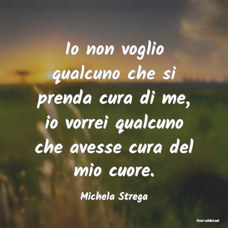 frasi di  Michela Strega
