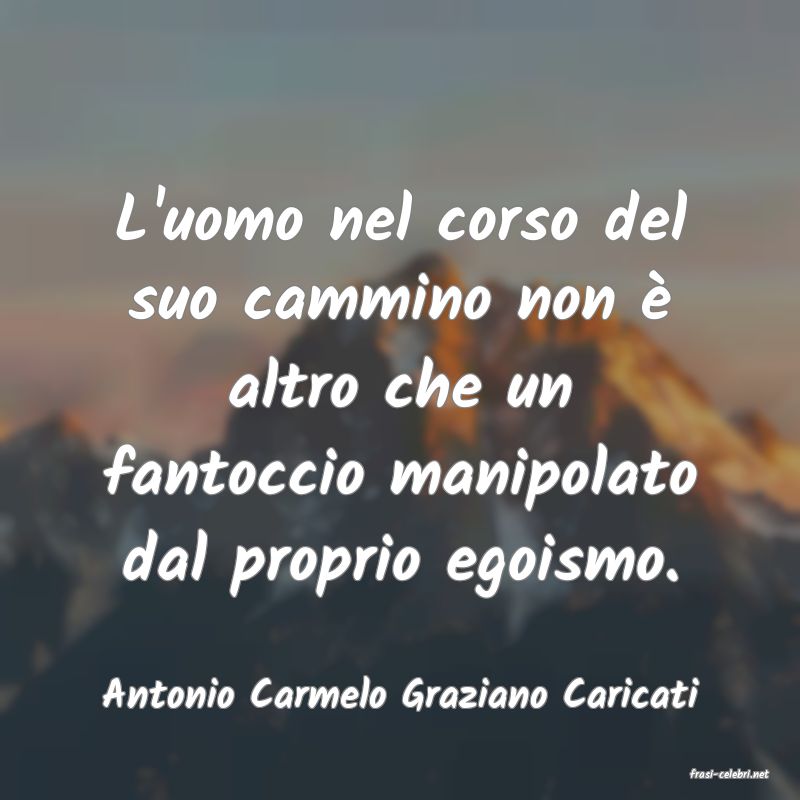 frasi di  Antonio Carmelo Graziano Caricati
