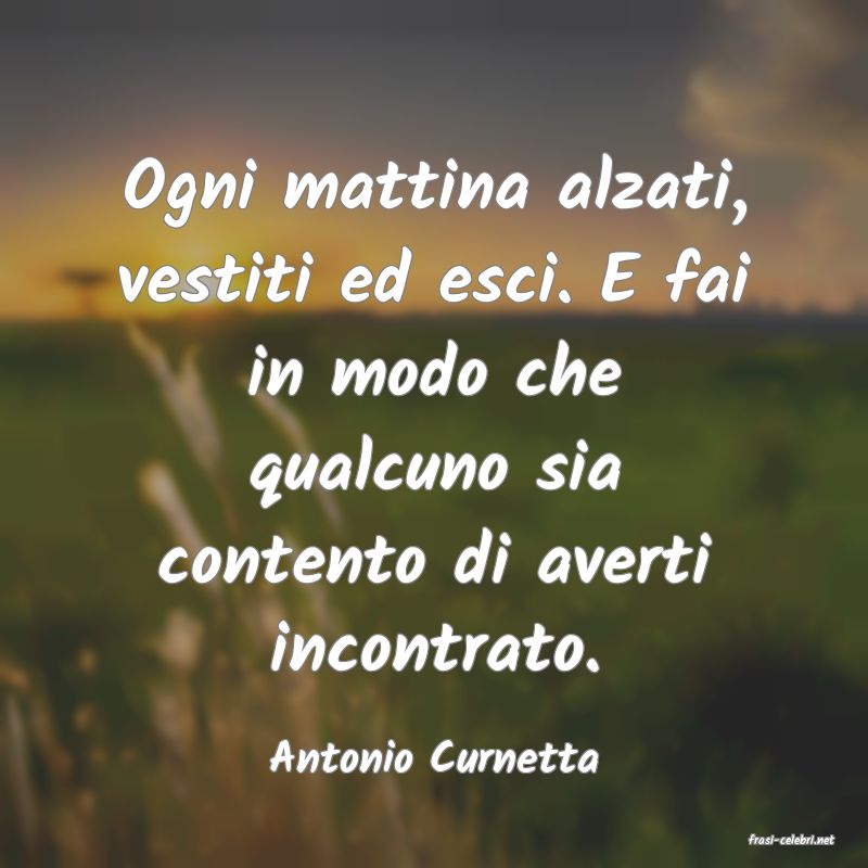 frasi di  Antonio Curnetta

