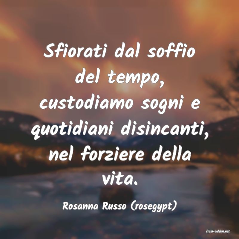 frasi di  Rosanna Russo (rosegypt)
