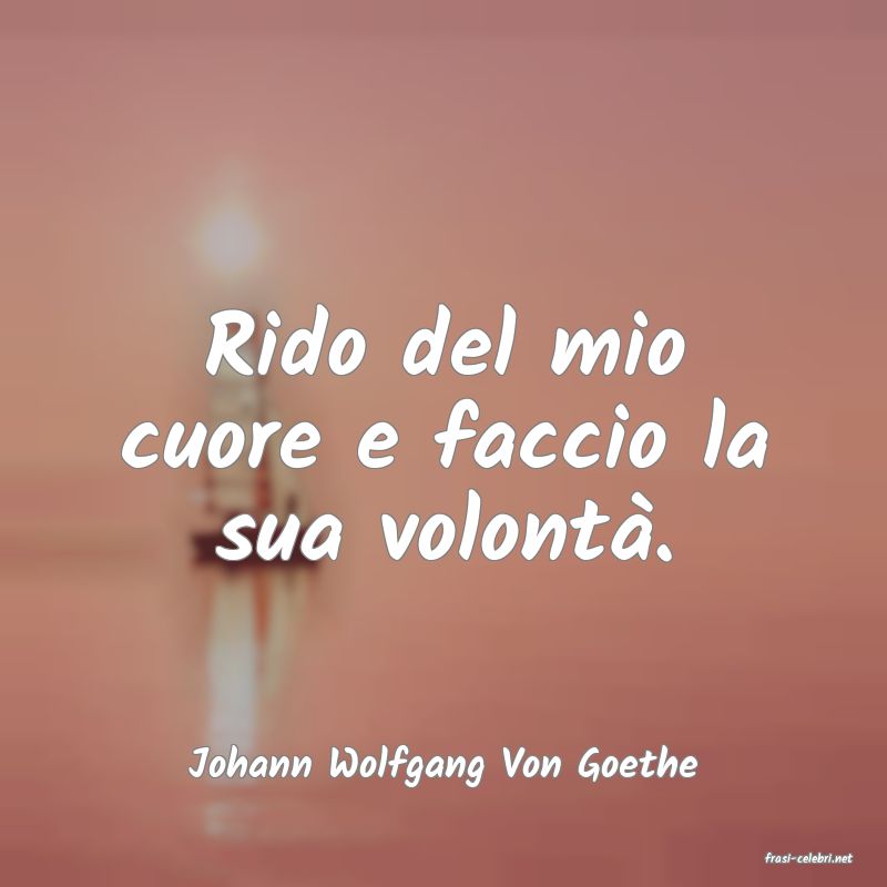 frasi di  Johann Wolfgang Von Goethe
