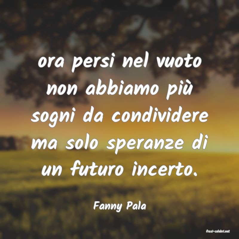 frasi di  Fanny Pala
