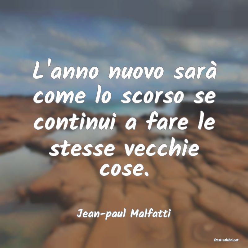 frasi di  Jean-paul Malfatti
