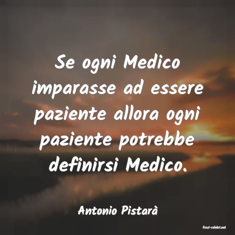 frasi di Antonio Pistar