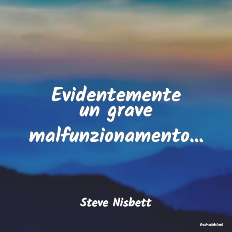 frasi di  Steve Nisbett
