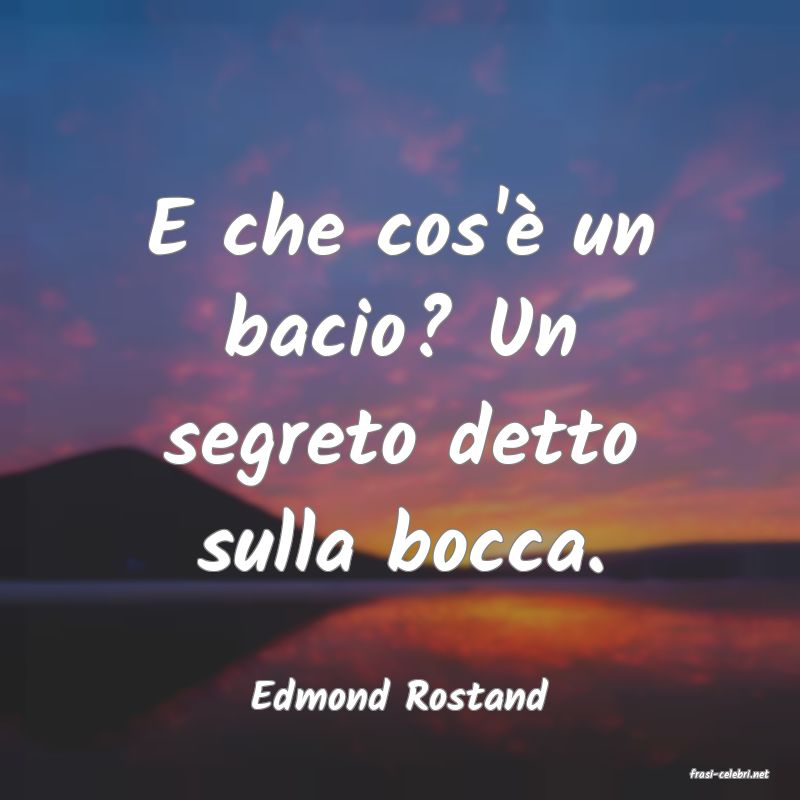 frasi di  Edmond Rostand
