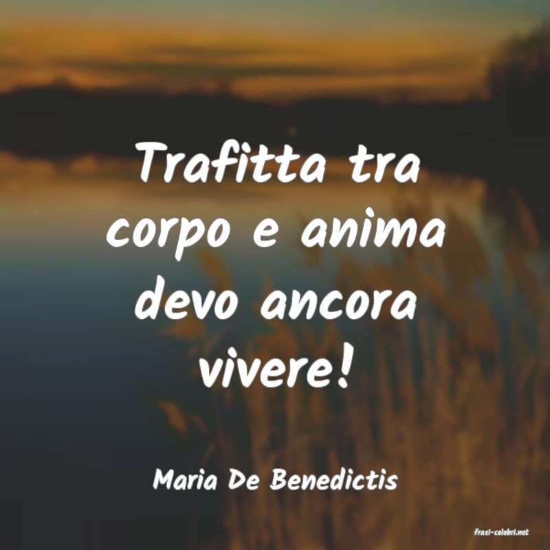 frasi di  Maria De Benedictis
