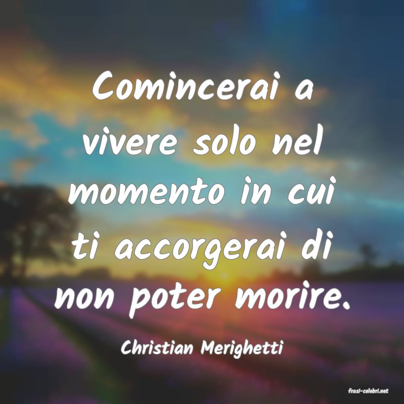 frasi di  Christian Merighetti
