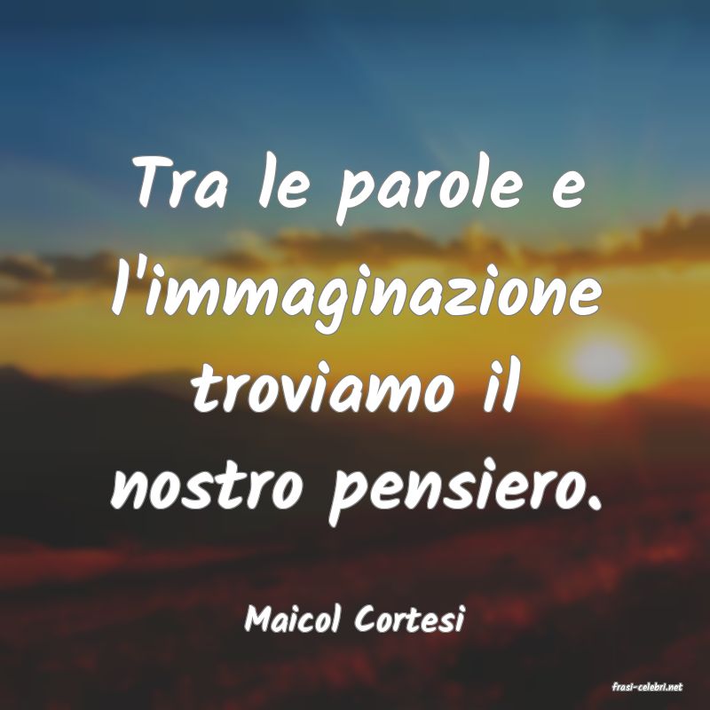 frasi di  Maicol Cortesi
