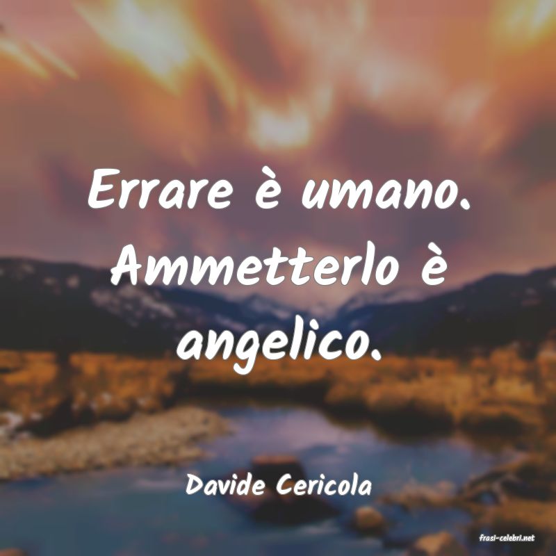 frasi di  Davide Cericola
