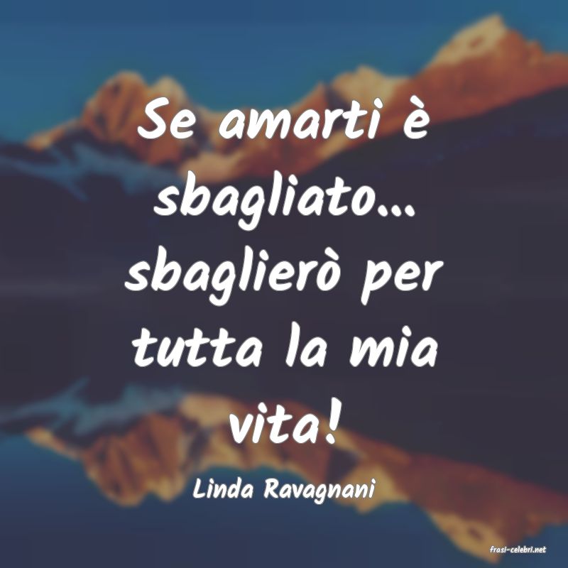 frasi di  Linda Ravagnani
