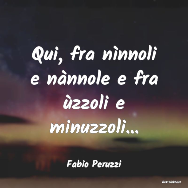 frasi di  Fabio Peruzzi
