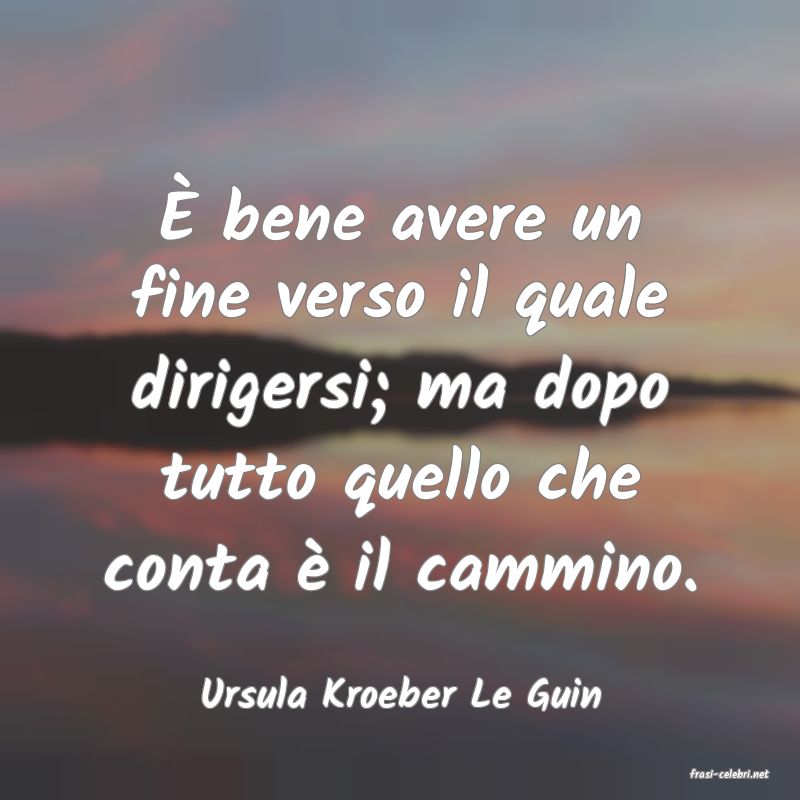 frasi di  Ursula Kroeber Le Guin
