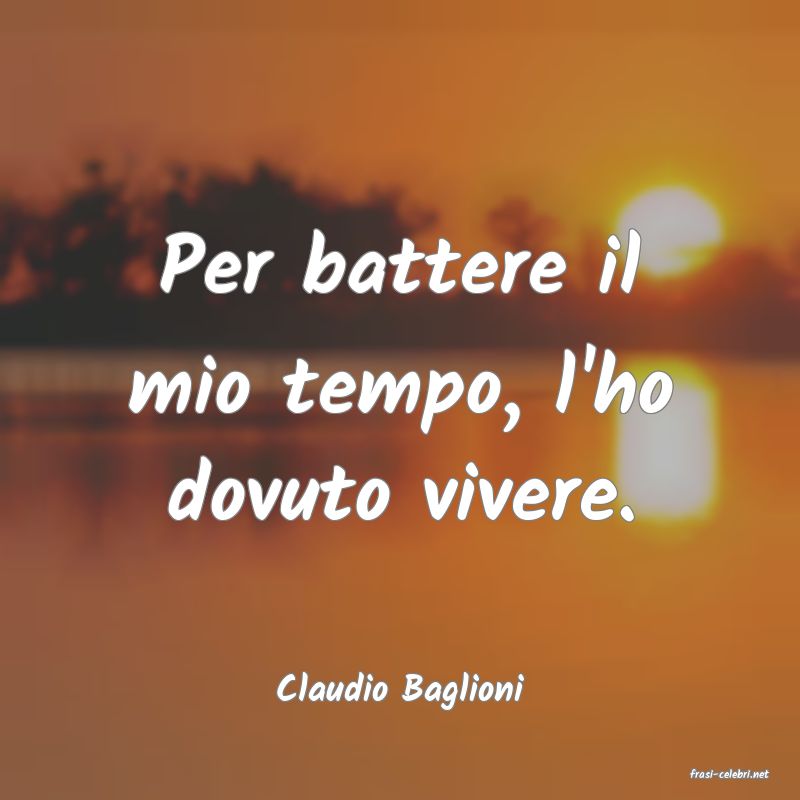 frasi di  Claudio Baglioni
