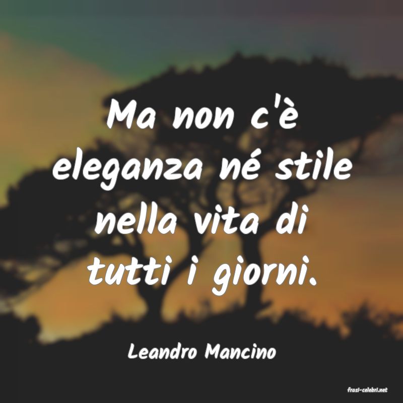 frasi di  Leandro Mancino

