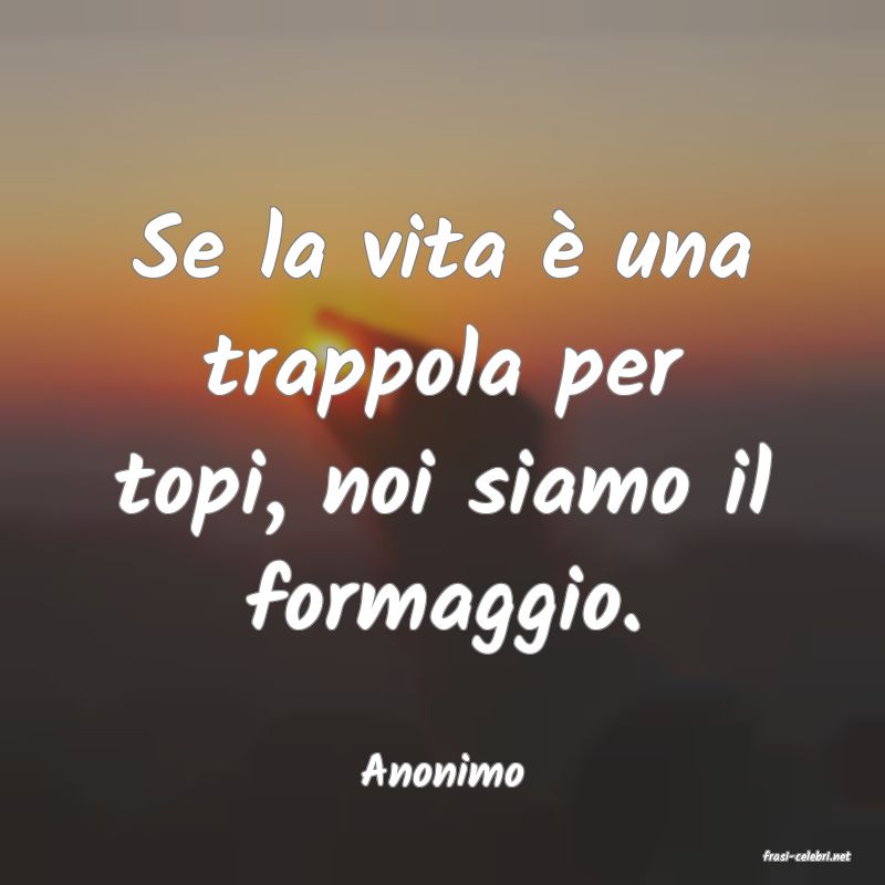 frasi di  Anonimo
