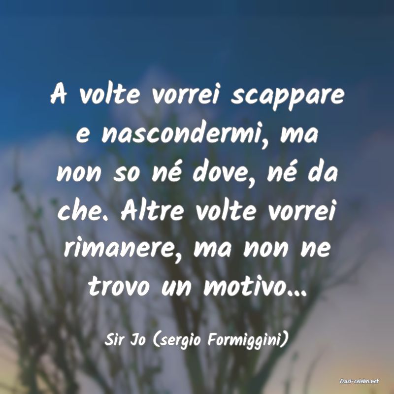 frasi di  Sir Jo (sergio Formiggini)
