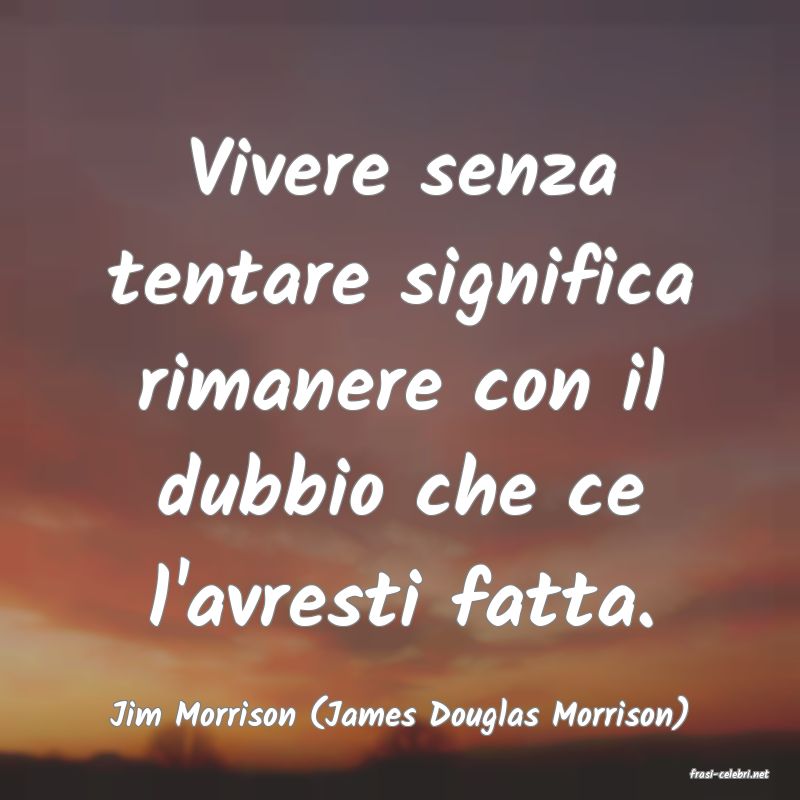 frasi di Jim Morrison (James Douglas Morrison)