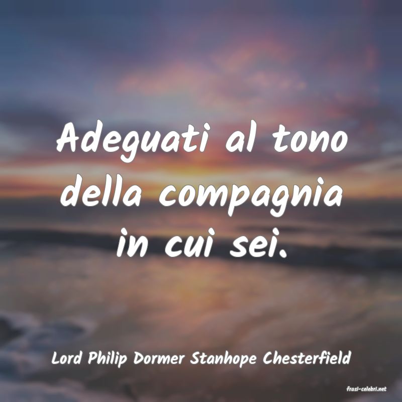 frasi di Lord Philip Dormer Stanhope Chesterfield