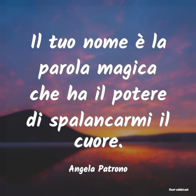 frasi di  Angela Patrono
