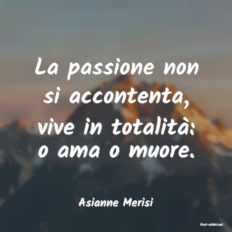 frasi di  Asianne Merisi
