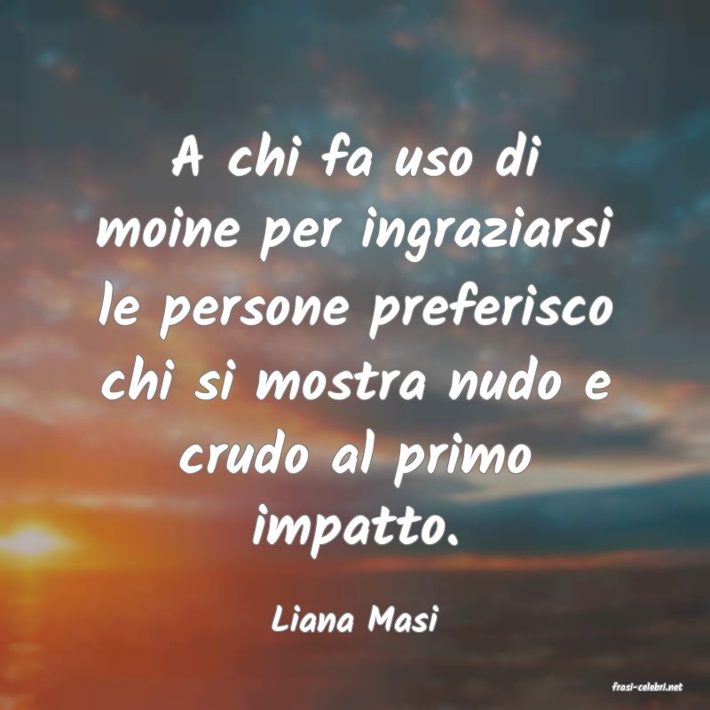 frasi di  Liana Masi
