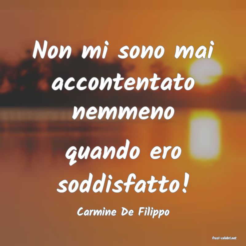 frasi di  Carmine De Filippo
