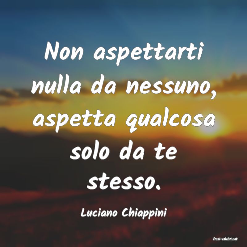 frasi di  Luciano Chiappini
