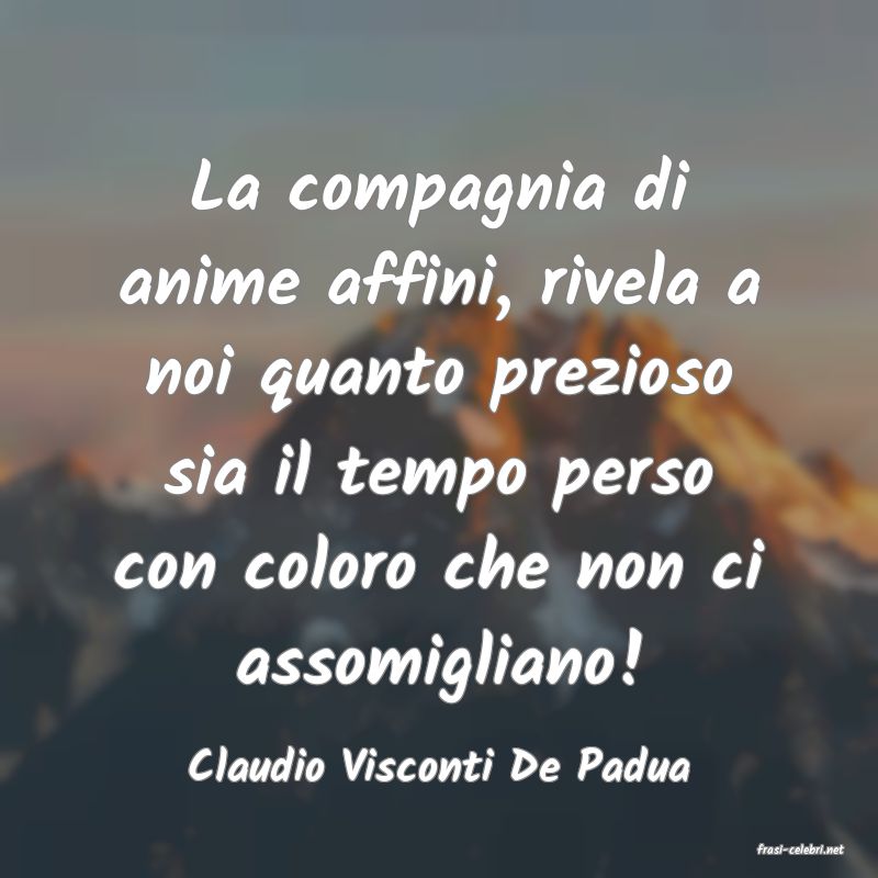 frasi di  Claudio Visconti De Padua

