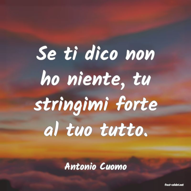 frasi di  Antonio Cuomo
