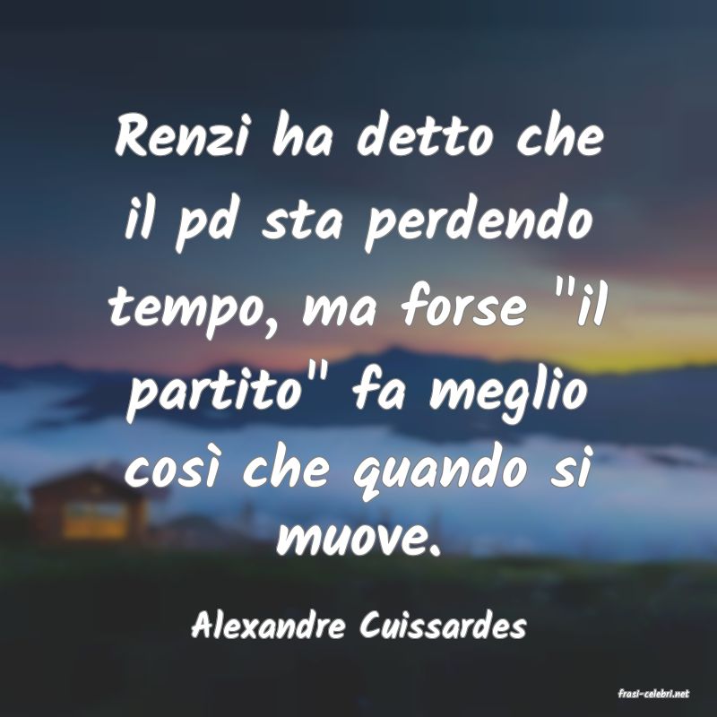frasi di  Alexandre Cuissardes

