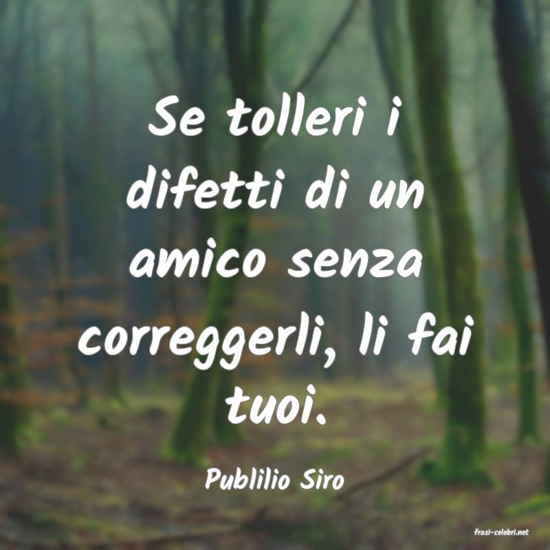 frasi di  Publilio Siro
