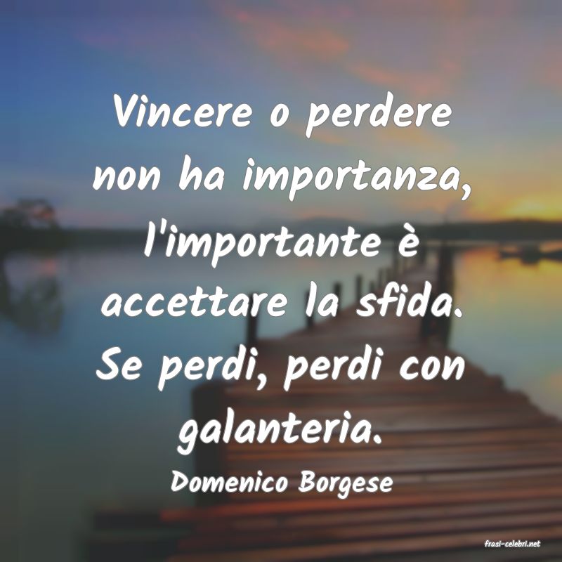 frasi di  Domenico Borgese
