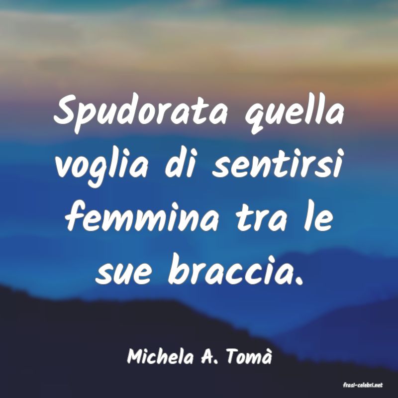 frasi di Michela A. Tom�