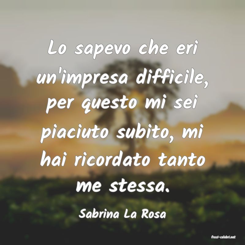 frasi di  Sabrina La Rosa
