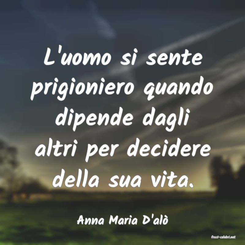 frasi di Anna Maria D'al