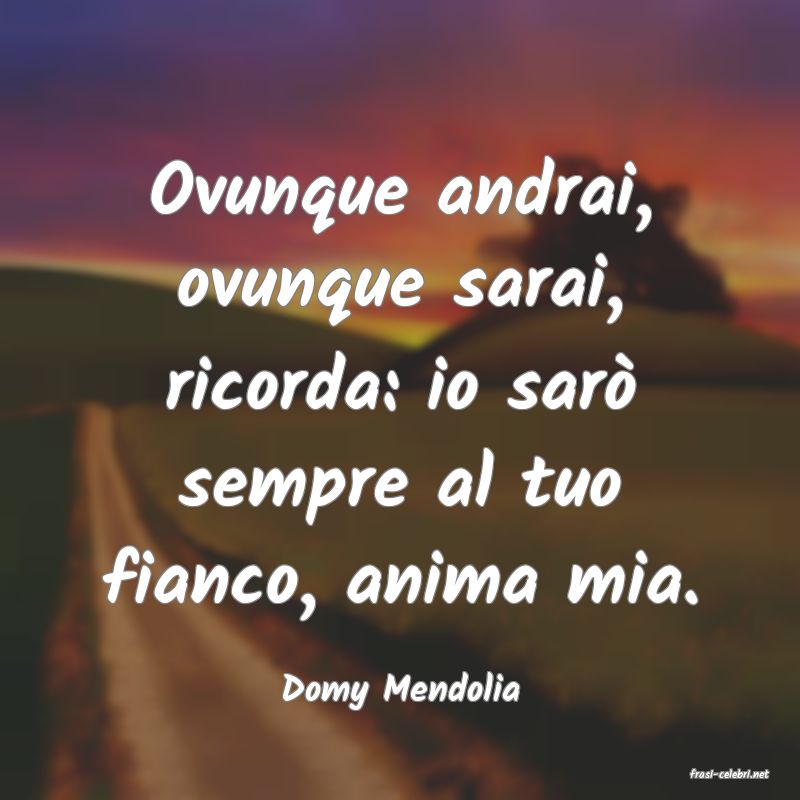 frasi di  Domy Mendolia
