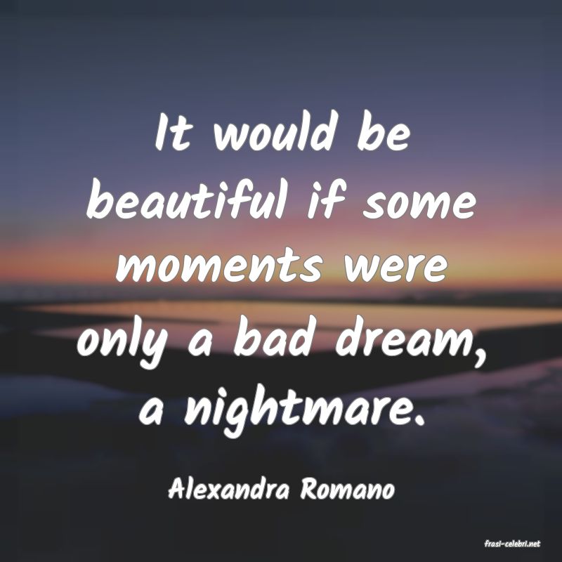 frasi di  Alexandra Romano
