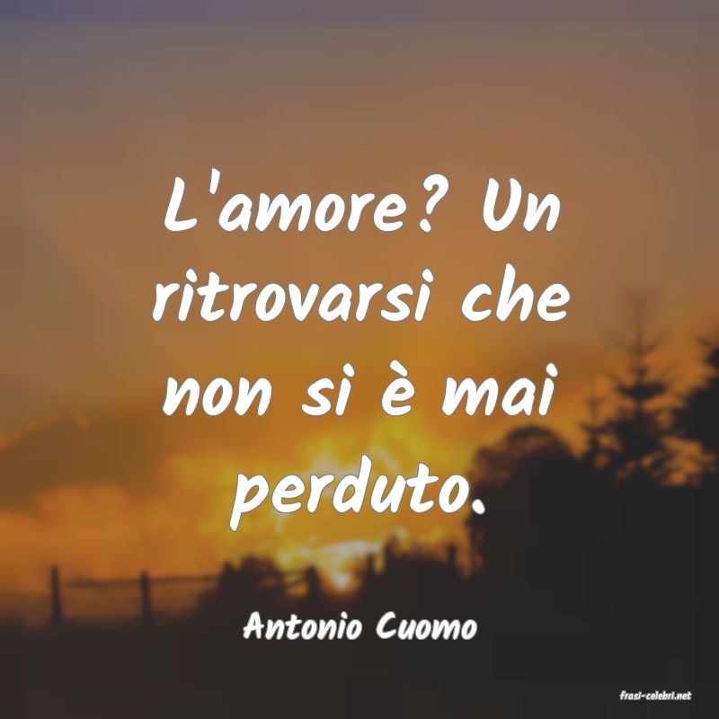 frasi di  Antonio Cuomo

