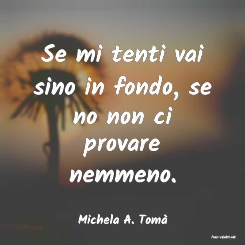 frasi di Michela A. Tom