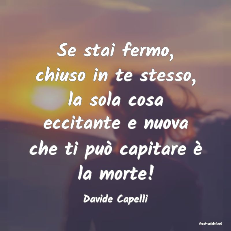 frasi di  Davide Capelli
