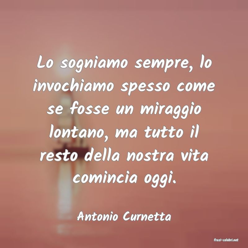 frasi di  Antonio Curnetta
