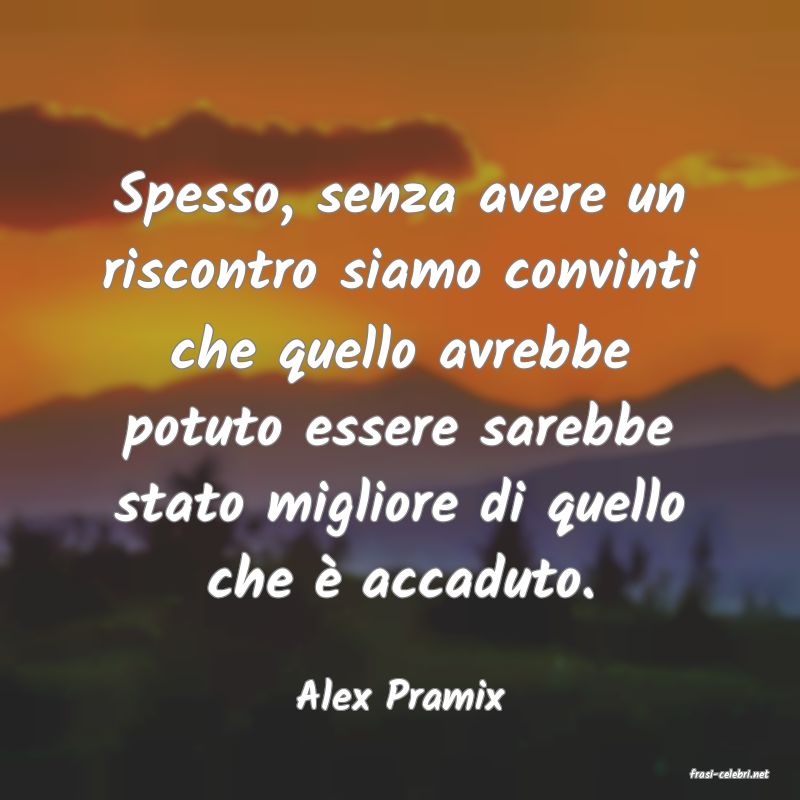 frasi di  Alex Pramix
