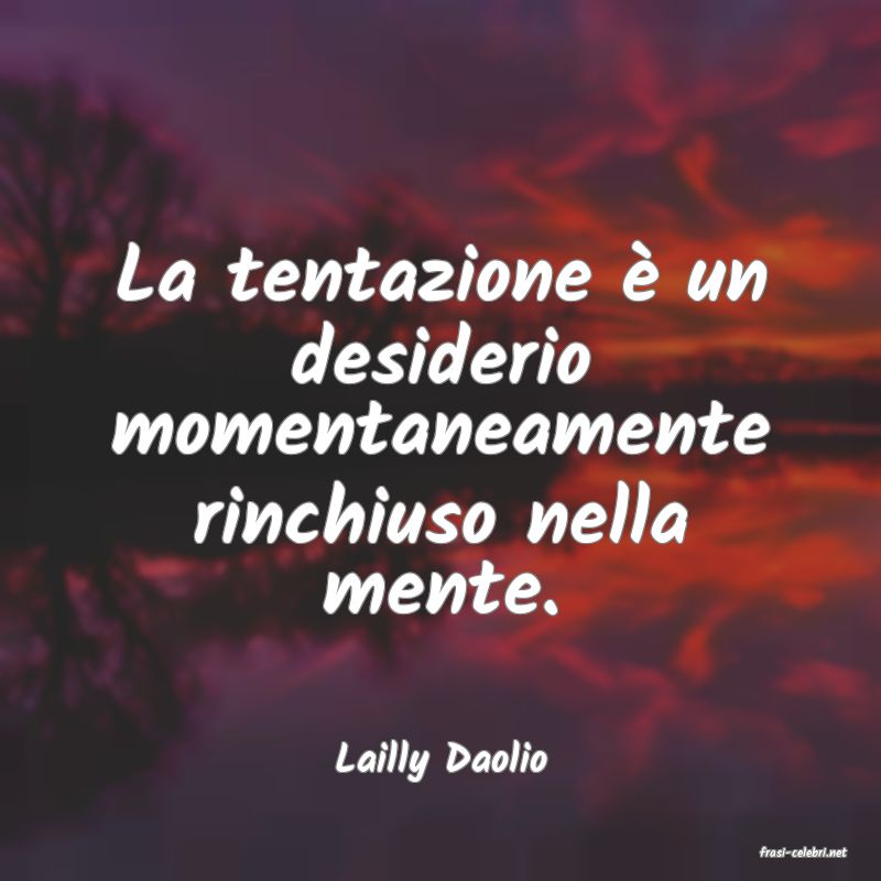 frasi di  Lailly Daolio
