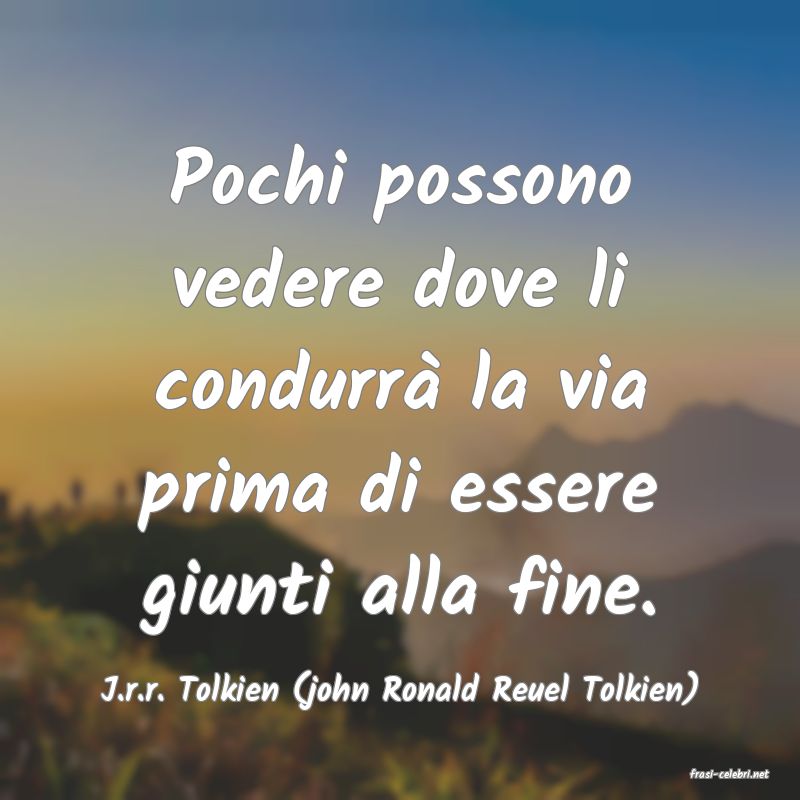 frasi di  J.r.r. Tolkien (john Ronald Reuel Tolkien)
