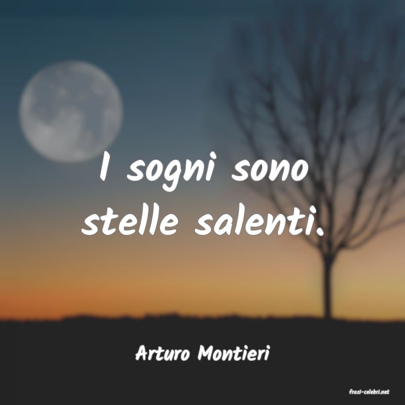 frasi di  Arturo Montieri
