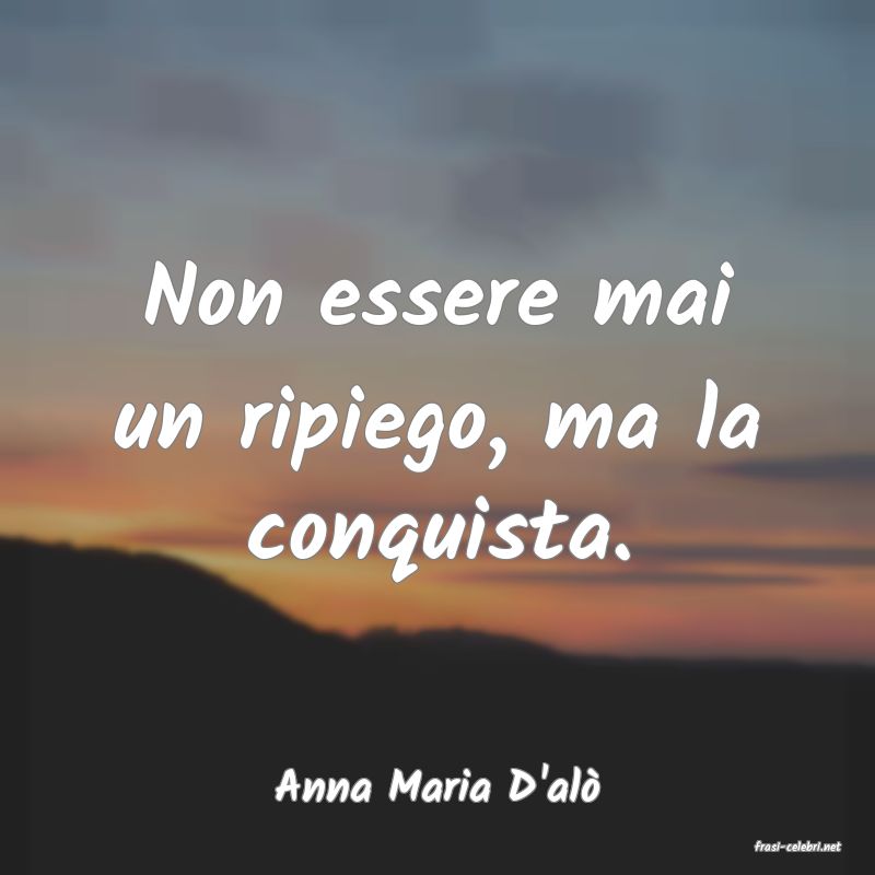 frasi di Anna Maria D'al