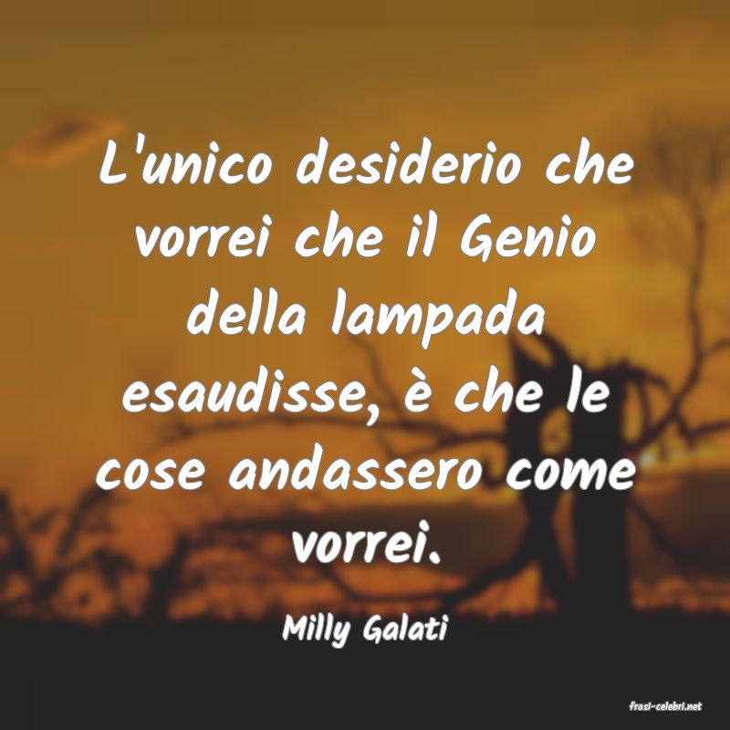 frasi di  Milly Galati
