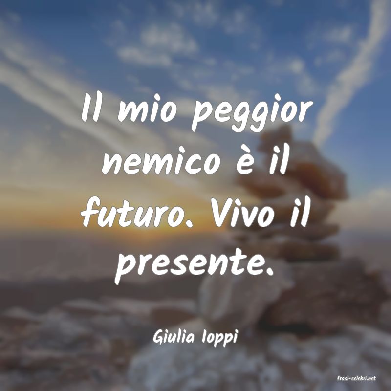 frasi di  Giulia Ioppi
